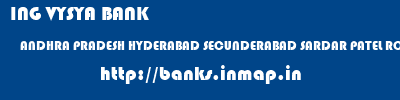 ING VYSYA BANK  ANDHRA PRADESH HYDERABAD SECUNDERABAD SARDAR PATEL ROAD  banks information 